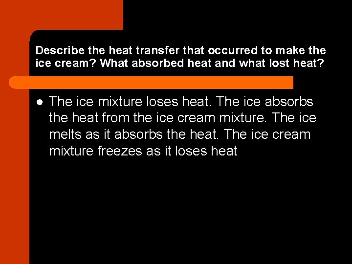 Describe the heat transfer that occurred to make the ice cream? What absorbed heat