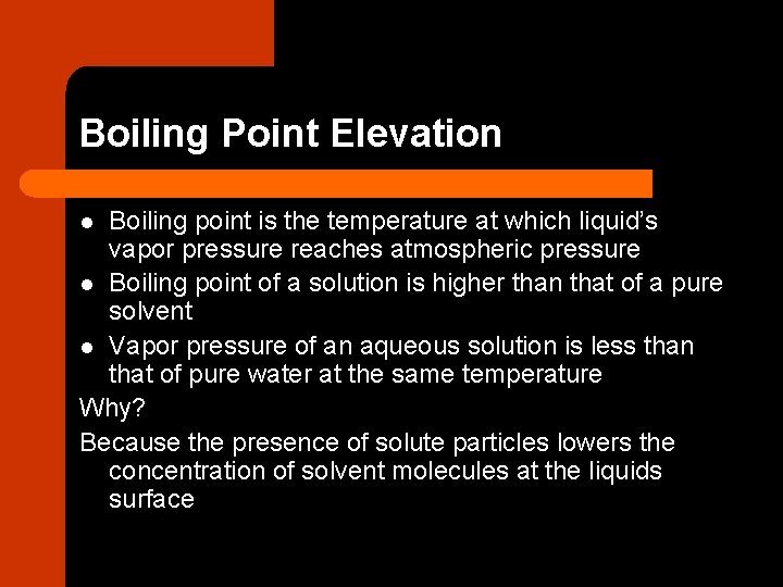 Boiling Point Elevation Boiling point is the temperature at which liquid’s vapor pressure reaches