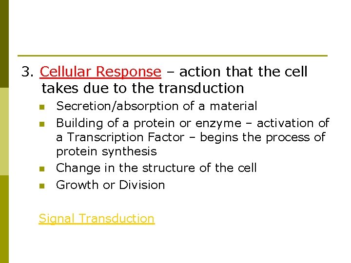 3. Cellular Response – action that the cell takes due to the transduction n