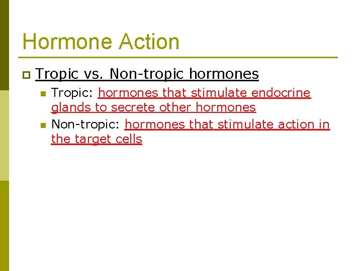 Hormone Action p Tropic vs. Non-tropic hormones n n Tropic: hormones that stimulate endocrine