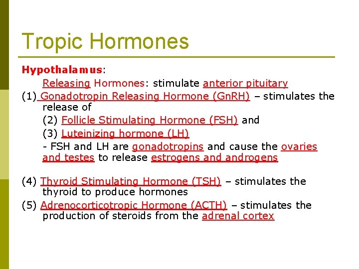 Tropic Hormones Hypothalamus: Releasing Hormones: stimulate anterior pituitary (1) Gonadotropin Releasing Hormone (Gn. RH)
