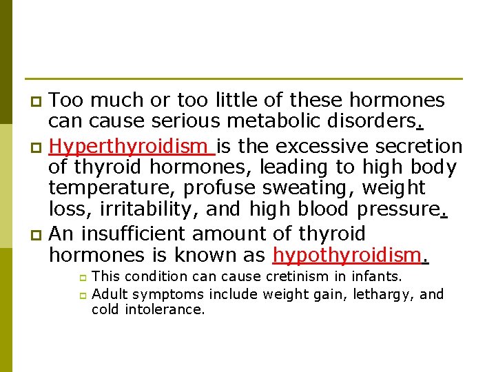Too much or too little of these hormones can cause serious metabolic disorders. p