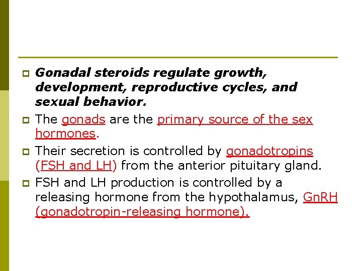 p p Gonadal steroids regulate growth, development, reproductive cycles, and sexual behavior. The gonads