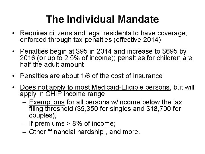 The Individual Mandate • Requires citizens and legal residents to have coverage, enforced through