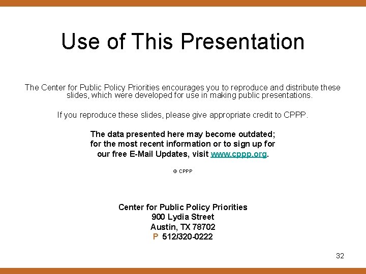 Use of This Presentation The Center for Public Policy Priorities encourages you to reproduce