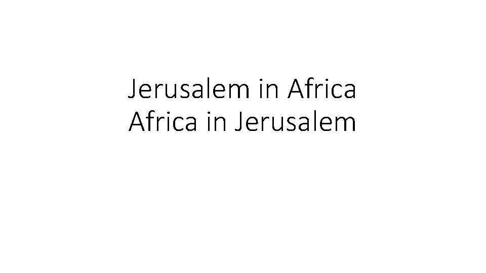 Jerusalem in Africa in Jerusalem 