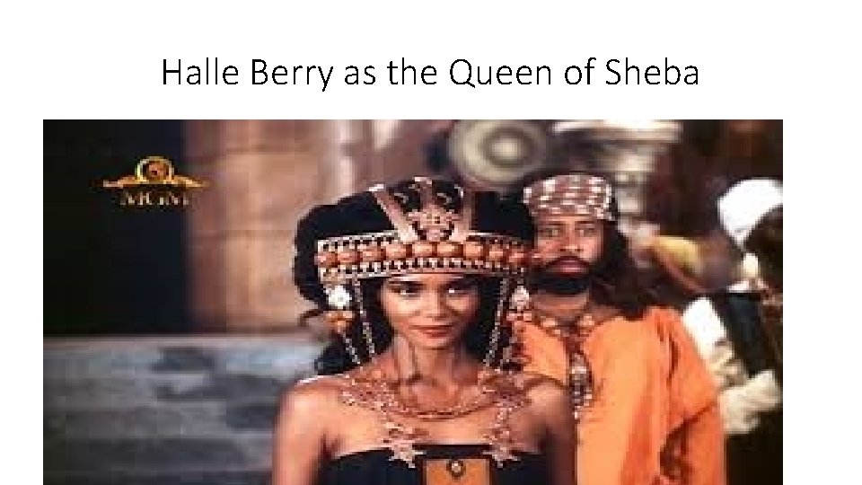 Halle Berry as the Queen of Sheba 