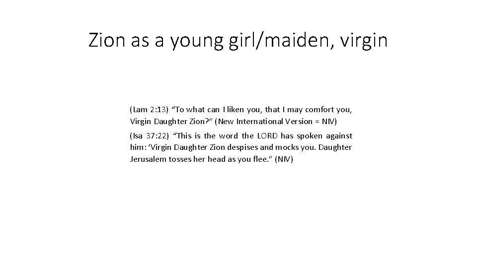 Zion as a young girl/maiden, virgin (Lam 2: 13) “To what can I liken