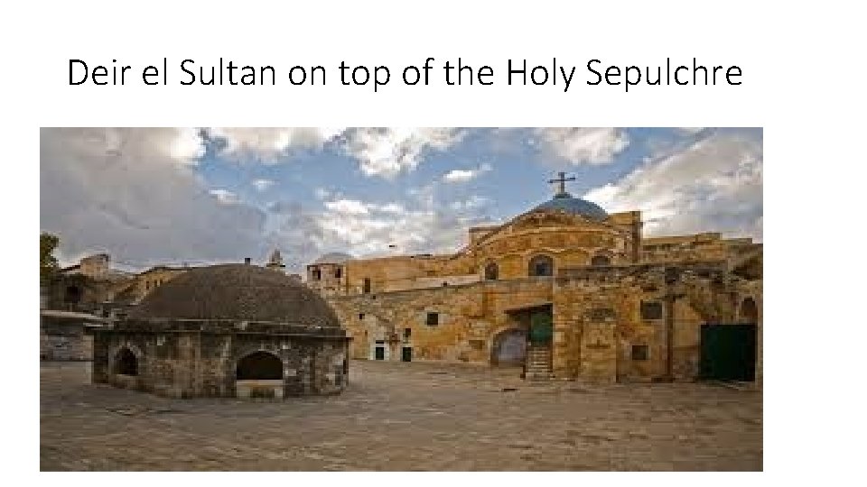 Deir el Sultan on top of the Holy Sepulchre 