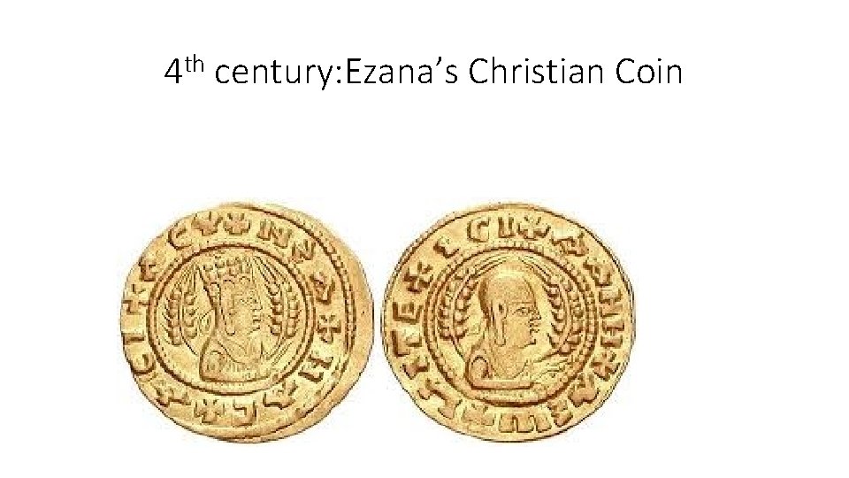 4 th century: Ezana’s Christian Coin 