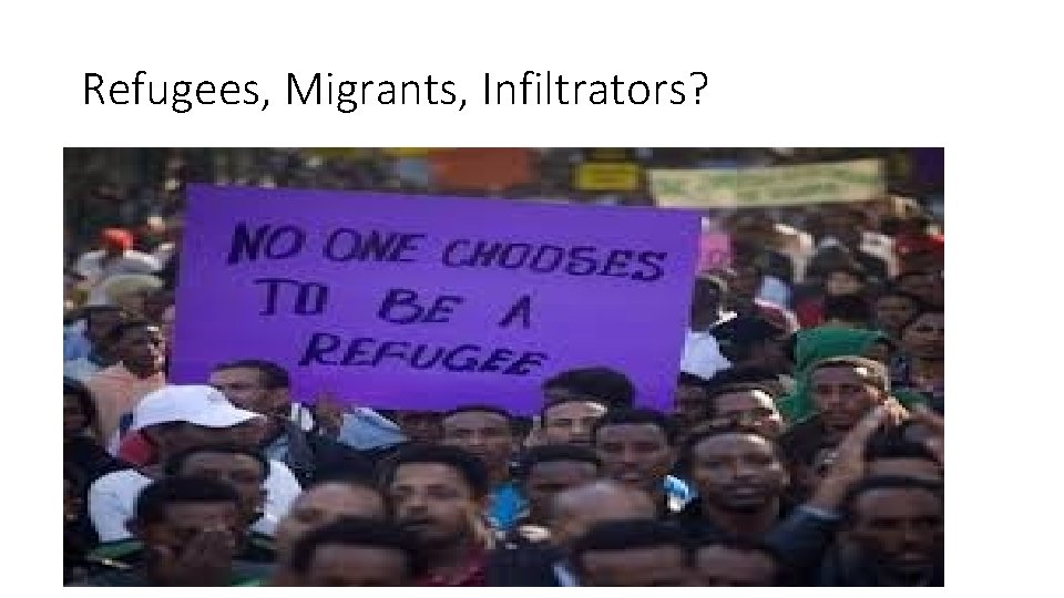 Refugees, Migrants, Infiltrators? 