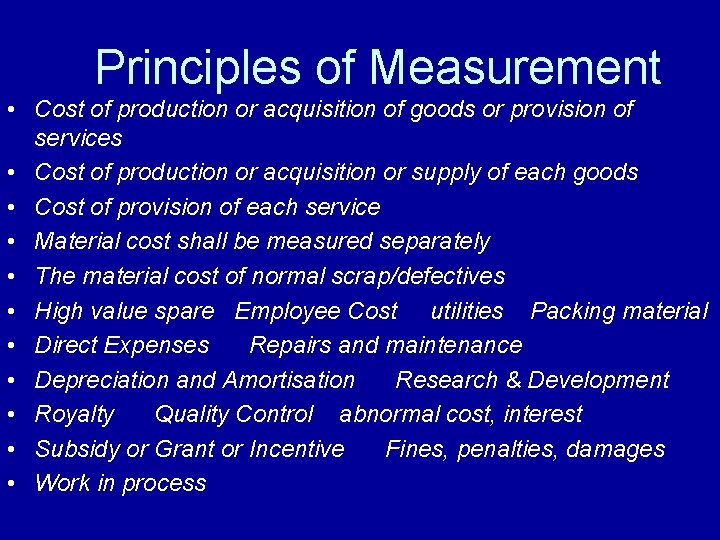 Principles of Measurement • Cost of production or acquisition of goods or provision of