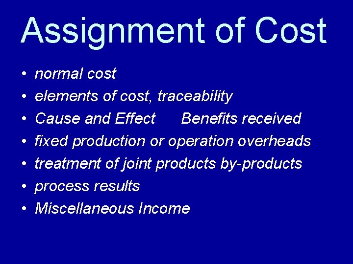Assignment of Cost • • normal cost elements of cost, traceability Cause and Effect