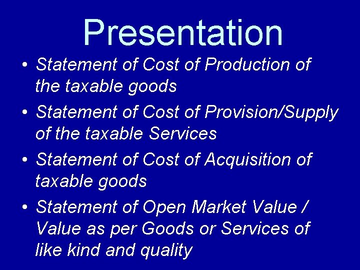 Presentation • Statement of Cost of Production of the taxable goods • Statement of