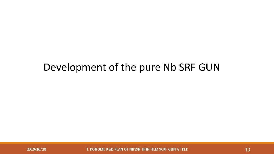 Development of the pure Nb SRF GUN 2019/10/28 T. KONOMI: R&D PLAN OF NB
