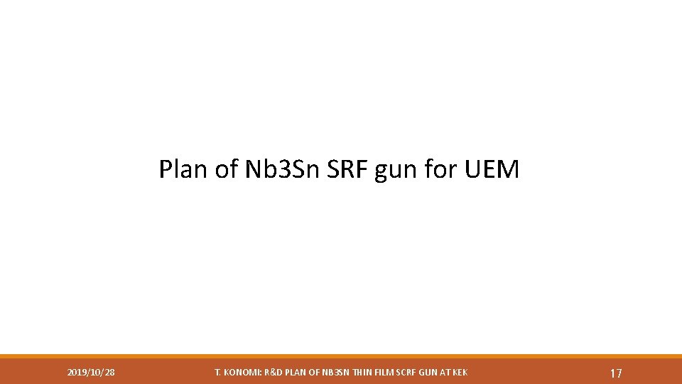 Plan of Nb 3 Sn SRF gun for UEM 2019/10/28 T. KONOMI: R&D PLAN