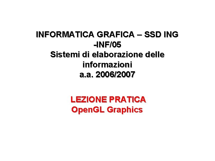 INFORMATICA GRAFICA – SSD ING -INF/05 Sistemi di elaborazione delle informazioni a. a. 2006/2007