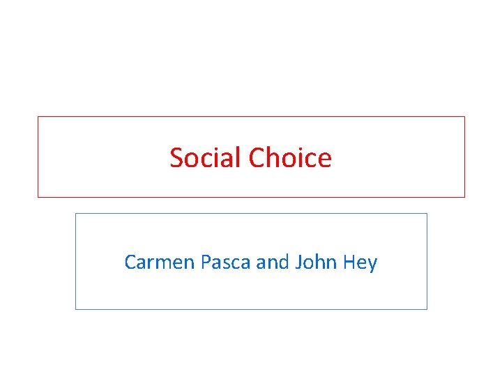 Social Choice Carmen Pasca and John Hey 