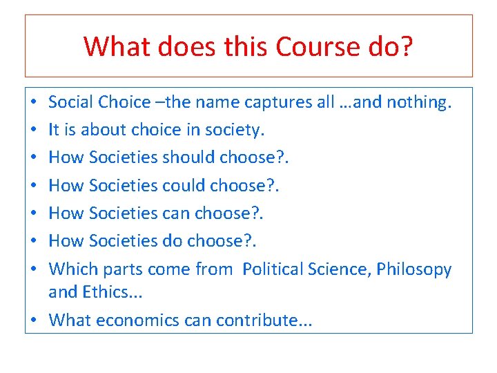 What does this Course do? Social Choice –the name captures all …and nothing. It