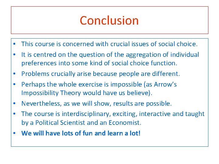 Conclusion • This course is concerned with crucial issues of social choice. • It