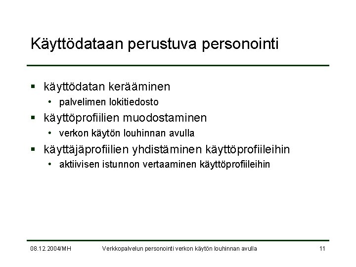 Käyttödataan perustuva personointi § käyttödatan kerääminen • palvelimen lokitiedosto § käyttöprofiilien muodostaminen • verkon