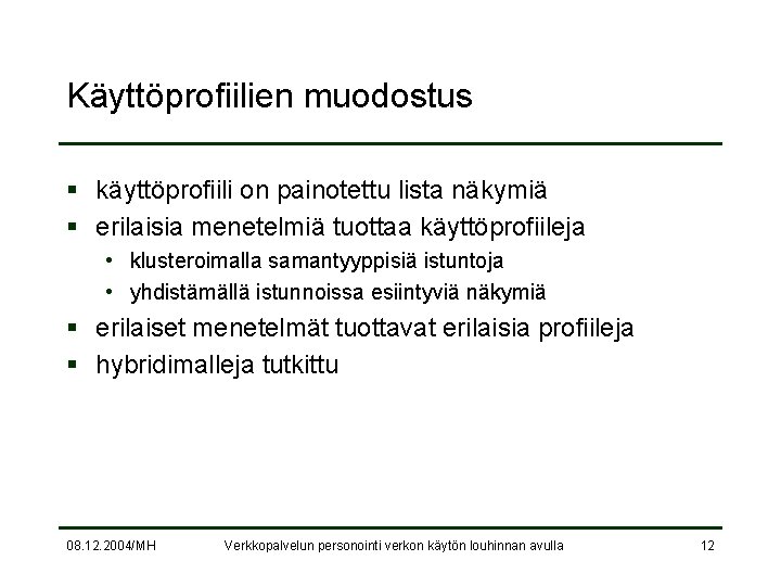 Käyttöprofiilien muodostus § käyttöprofiili on painotettu lista näkymiä § erilaisia menetelmiä tuottaa käyttöprofiileja •