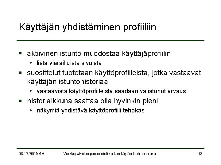 Käyttäjän yhdistäminen profiiliin § aktiivinen istunto muodostaa käyttäjäprofiilin • lista vierailluista sivuista § suosittelut