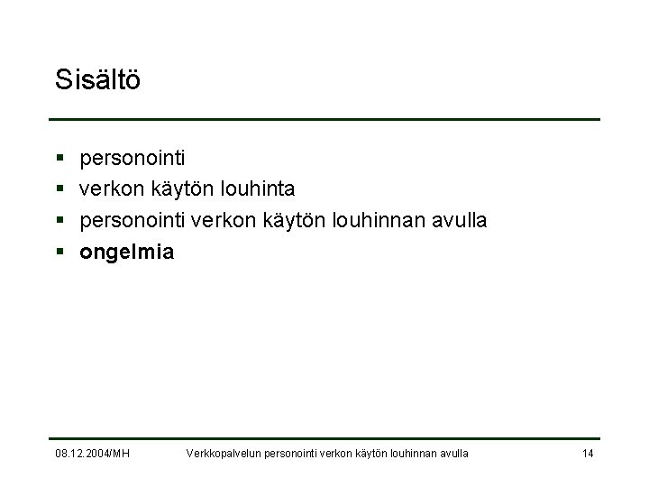 Sisältö § § personointi verkon käytön louhinta personointi verkon käytön louhinnan avulla ongelmia 08.