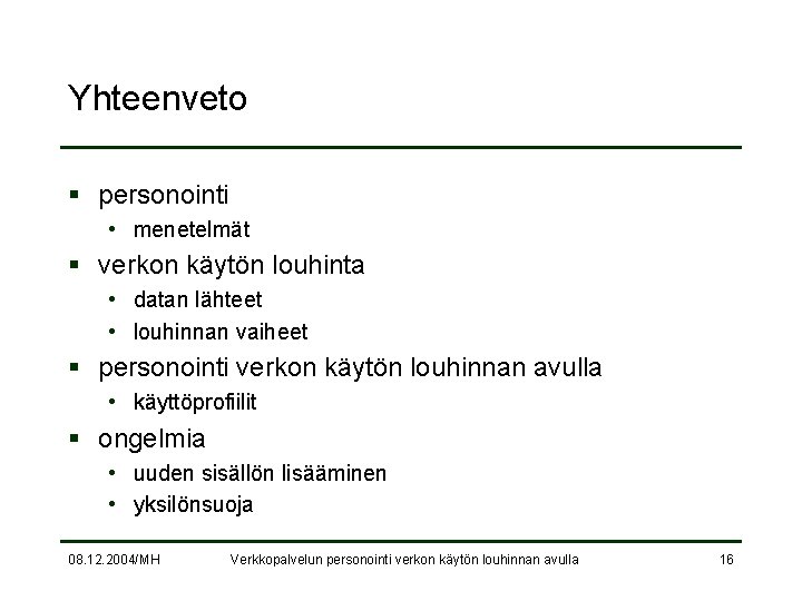 Yhteenveto § personointi • menetelmät § verkon käytön louhinta • datan lähteet • louhinnan