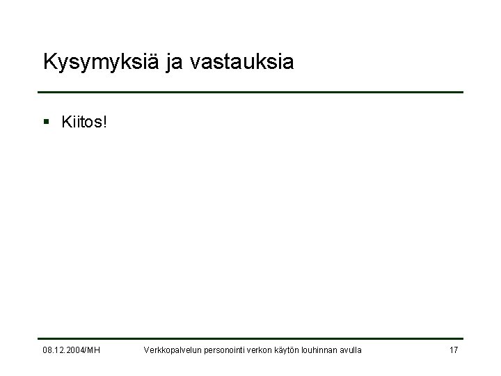 Kysymyksiä ja vastauksia § Kiitos! 08. 12. 2004/MH Verkkopalvelun personointi verkon käytön louhinnan avulla