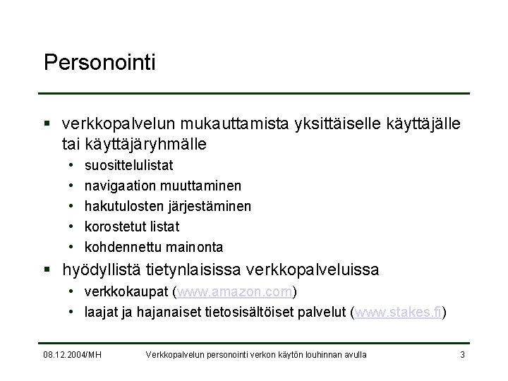 Personointi § verkkopalvelun mukauttamista yksittäiselle käyttäjälle tai käyttäjäryhmälle • • • suosittelulistat navigaation muuttaminen