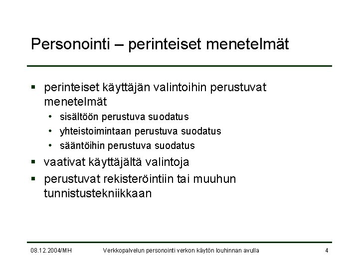 Personointi – perinteiset menetelmät § perinteiset käyttäjän valintoihin perustuvat menetelmät • sisältöön perustuva suodatus