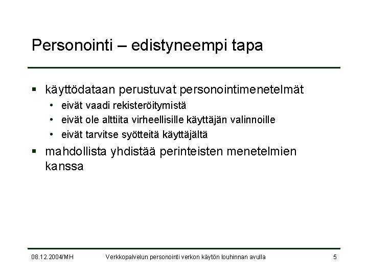 Personointi – edistyneempi tapa § käyttödataan perustuvat personointimenetelmät • eivät vaadi rekisteröitymistä • eivät