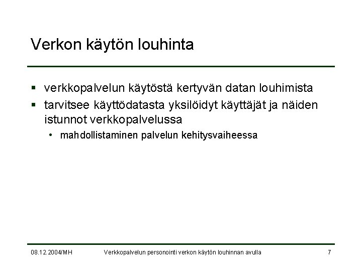 Verkon käytön louhinta § verkkopalvelun käytöstä kertyvän datan louhimista § tarvitsee käyttödatasta yksilöidyt käyttäjät