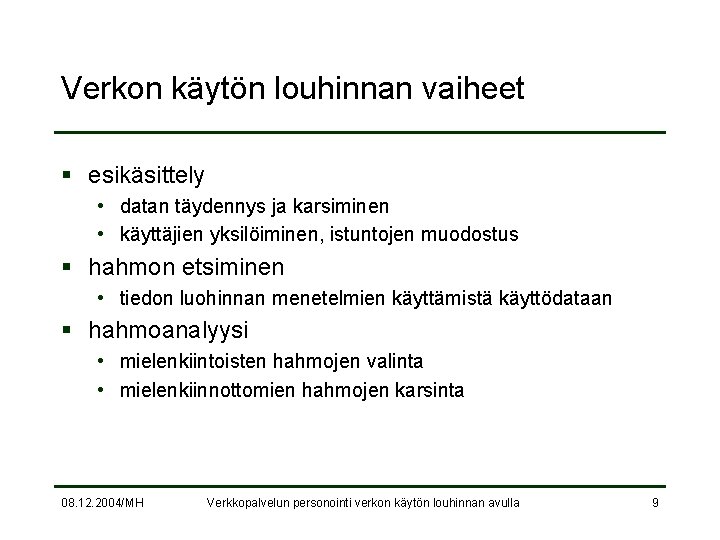 Verkon käytön louhinnan vaiheet § esikäsittely • datan täydennys ja karsiminen • käyttäjien yksilöiminen,