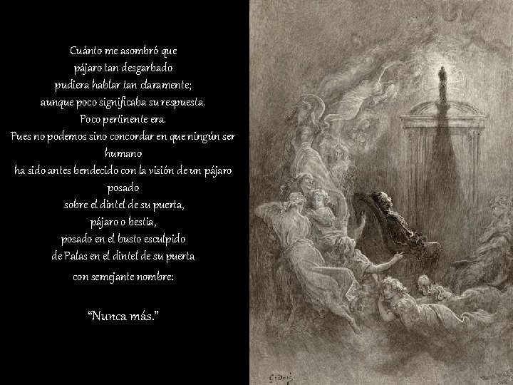 Cuánto me asombró que pájaro tan desgarbado pudiera hablar tan claramente; aunque poco significaba