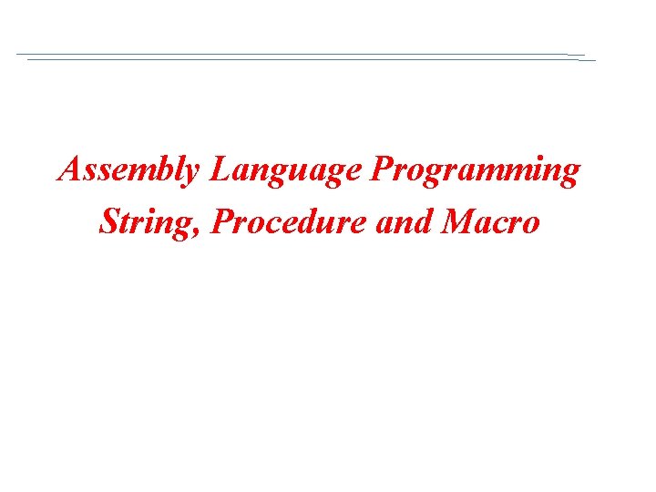 Assembly Language Programming String, Procedure and Macro 