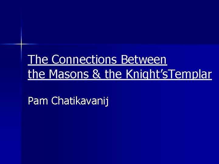 The Connections Between the Masons & the Knight’s. Templar Pam Chatikavanij 