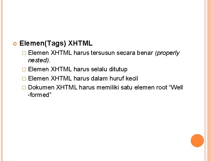  Elemen(Tags) XHTML � Elemen XHTML harus tersusun secara benar (properly nested). � Elemen