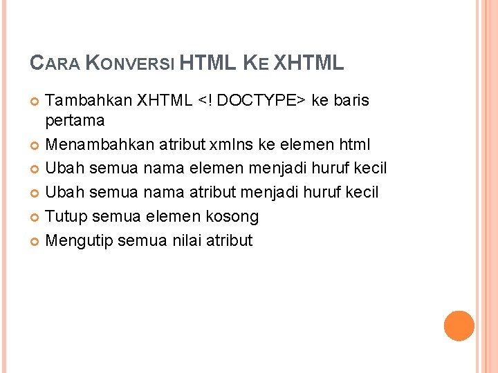 CARA KONVERSI HTML KE XHTML Tambahkan XHTML <! DOCTYPE> ke baris pertama Menambahkan atribut