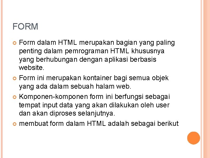 FORM Form dalam HTML merupakan bagian yang paling penting dalam pemrograman HTML khususnya yang