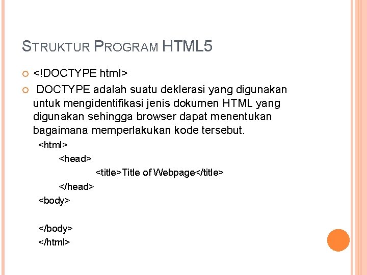 STRUKTUR PROGRAM HTML 5 <!DOCTYPE html> DOCTYPE adalah suatu deklerasi yang digunakan untuk mengidentifikasi