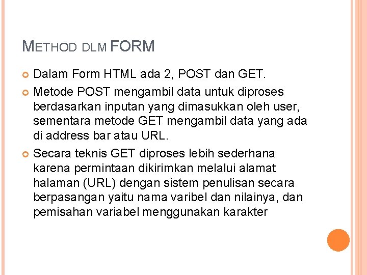 METHOD DLM FORM Dalam Form HTML ada 2, POST dan GET. Metode POST mengambil