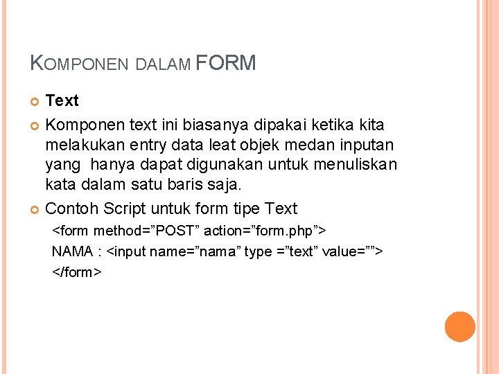 KOMPONEN DALAM FORM Text Komponen text ini biasanya dipakai ketika kita melakukan entry data