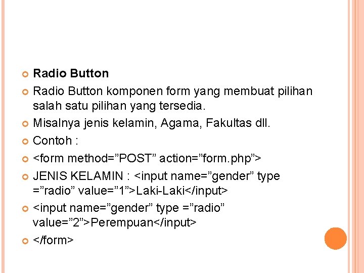 Radio Button komponen form yang membuat pilihan salah satu pilihan yang tersedia. Misalnya jenis