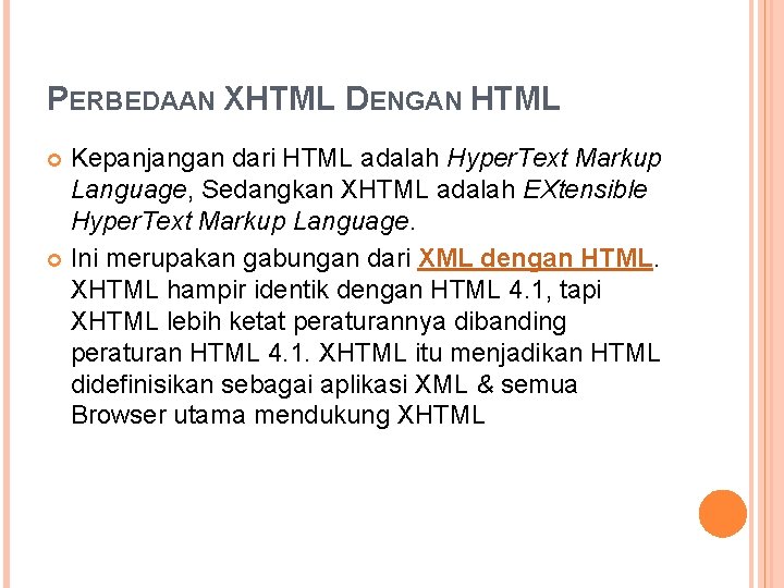 PERBEDAAN XHTML DENGAN HTML Kepanjangan dari HTML adalah Hyper. Text Markup Language, Sedangkan XHTML