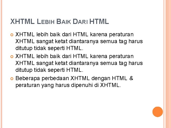 XHTML LEBIH BAIK DARI HTML XHTML lebih baik dari HTML karena peraturan XHTML sangat