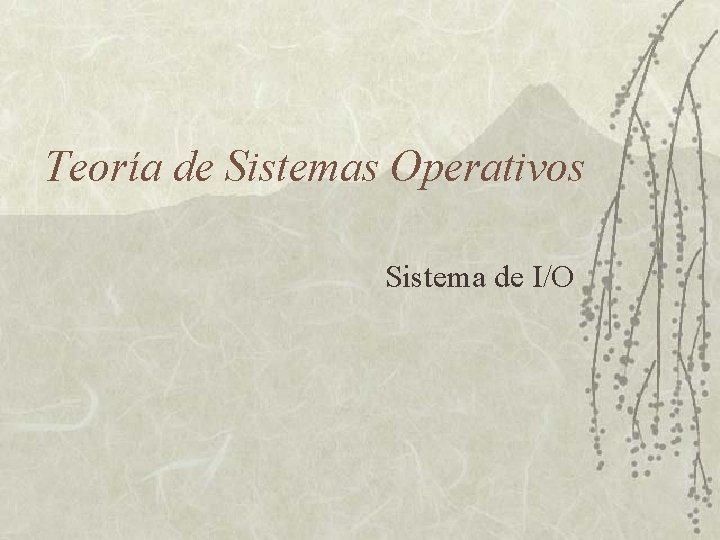 Teoría de Sistemas Operativos Sistema de I/O 