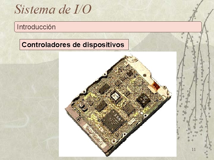 Sistema de I/O Introducción Controladores de dispositivos 11 