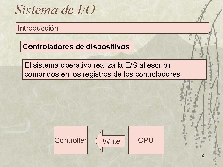 Sistema de I/O Introducción Controladores de dispositivos El sistema operativo realiza la E/S al